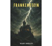Frankenstein: A Classic of Gothic Horror Fiction