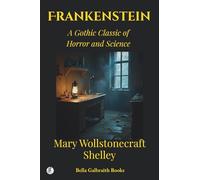 Frankenstein: A Gothic Classic of Horror and Science