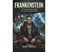 Frankenstein: A Plain English Edition for Book Clubs, Students & Readers Who Find Classic Literature Difficult