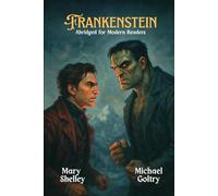 Frankenstein: Abridged for Modern Readers