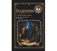 Frankenstein: An Original Literary Edition for Young Readers