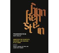 Frankenstein: Annotated for Scientists, Engineers, and Creators of All Kinds