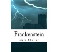 Frankenstein: Complete and Unabridged Classic Edition