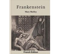 Frankenstein De Mary Shelley (French Edition): Édition originale de roman de science-fiction classique