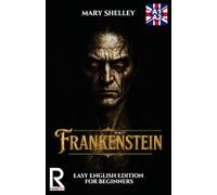 Frankenstein. Easy English Edition for Beginners A1-A2: Learn English through Classic Stories - Graded Reader Level A1-A2