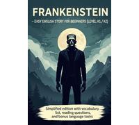 Frankenstein - Easy English Story for Beginners (Level A1/A2): Simplified edition with vocabulary list, reading questions, and bonus language tasks