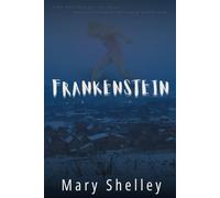 Frankenstein: First Edition 1818 (Complete & Uncensored)