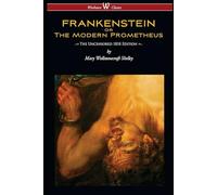 Frankenstein: Frankenstein; Or, The Modern Prometheus