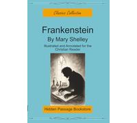 Frankenstein: Illustrated and Annotated for the Christian Reader