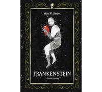 Frankenstein: Mary Shelley’s Original Gothic Novel
