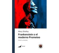 Frankenstein (o el moderno Prometeo): Edición comentada y con prólogo