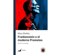 Frankenstein (o el moderno Prometeo): Edición comentada y con prólogo
