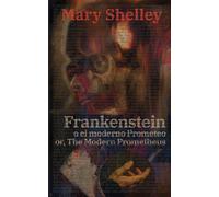 Frankenstein, O El Moderno Prometeo - Frankenstein; Or, The Modern Prometheus