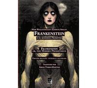 Frankenstein o el moderno Prometeo (Frankenstein, or The Modern Prometheus): Edición bilingüe integral ilustrada