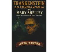 FRANKENSTEIN o EL PROMETEO MODERNO (Traducción completa al español)