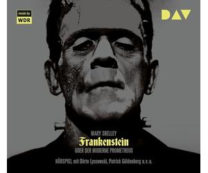 Frankenstein oder Der moderne Prometheus: Hörspiel mit Dörte Lyssewski, Patrick Güldenberg u.v.a.