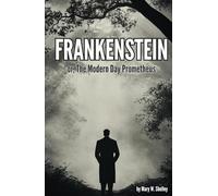 Frankenstein, or The Modern Day Prometheus (Annotated): The Original 1831 Unabridged and Complete 3rd Edition - Extensively Annotated with 60 Analysis Questions & Answers