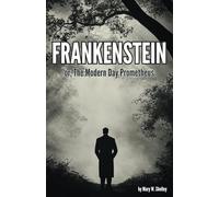 Frankenstein, or The Modern Day Prometheus (Annotated): The Original 1831 Unabridged and Complete 3rd Edition - Extensively Annotated with 60 Analysis Questions & Answers