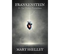 Frankenstein: Or, The Modern Prometheus