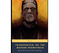 Frankenstein; Or, The Modern Prometheus