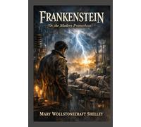 Frankenstein: Or, the Modern Prometheus