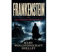 FRANKENSTEIN: OR, THE MODERN PROMETHEUS