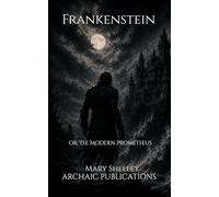 Frankenstein; or, The Modern Prometheus