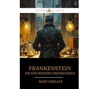 Frankenstein: Or the Modern Prometheus