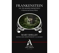 Frankenstein; Or, The Modern Prometheus: A Historical and Literary Edition