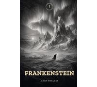 Frankenstein: or, The Modern Prometheus - An Annotated & Illustrated Edition • Lamplight Classics