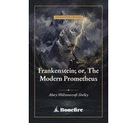 Frankenstein; or, The Modern Prometheus (Annotated)