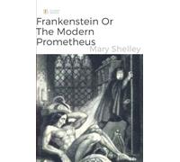 Frankenstein Or The Modern Prometheus By Mary Shelley Unabridged 1818