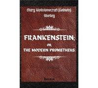 FRANKENSTEIN OR THE MODERN PROMETHEUS. by Mary Wollstonecraft Godwin Shelley The 1818 Text The Complete Uncensored Edition by Mary Shelley - Mary Shelley Mary ShelleyMary Shelley (Auteur)