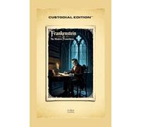 Frankenstein; or, The Modern Prometheus: Modernized and Annotated for Contemporary Readability - A Maison FORMS Edition