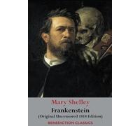 Frankenstein; or, The Modern Prometheus: (Original Uncensored 1818 Edition)