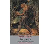 Frankenstein; or, The Modern Prometheus: (Original Uncensored 1818 Edition)
