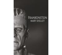 Frankenstein; Or, The Modern Prometheus: The 1831 Revised Edition: A Classic Monster Tale