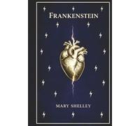 Frankenstein: or The Modern Prometheus (The Original 1818 Text)
