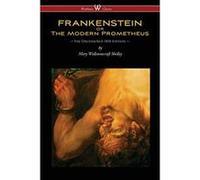 FRANKENSTEIN or The Modern Prometheus (Uncensored 1818 Edition - Wisehouse Classics) - [Version Originale] Mary Wollstonecraft Shelley (Auteur)