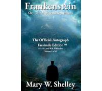 Frankenstein; or, The Modern Prometheus Volume I: The Official Autograph Facsimile Edition(TM)