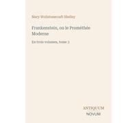 Frankenstein, ou le Prométhée Moderne: En trois volumes, tome 3