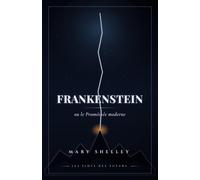 Frankenstein: ou le Prométhée moderne - Texte intégral de 1818, traduction française de 2026, annotée