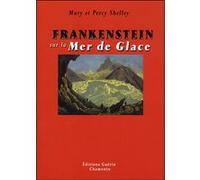 Frankenstein sur la Mer de Glace Mary (Wollstonecraft) Shelley (Auteur), Percy Bysshe Shelley (Auteur)