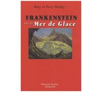 Frankenstein Sur La Mer De Glace - Ou Le Voyage De Genève À Chamonix