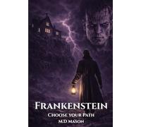 FRANKENSTEIN: The Hidden Corridor series - where you can choose your own path… but be careful which path you choose.