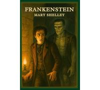 Frankenstein: The Illustrated Gothic Classic by Mary Shelley - A Timeless Horror Masterpiece of Science, Creation, and Tragedy