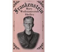 Frankenstein: The Unforgettable Gothic Classic