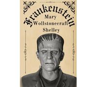 Frankenstein: The Unforgettable Gothic Classic