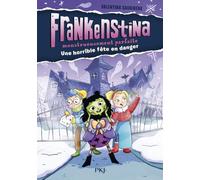 Frankenstina, monstrueusement parfaite - Tome 01 : Une horrible fête en danger