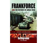 Frankforce And The Defence Of Arras 1940